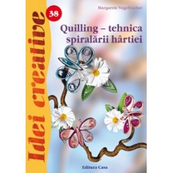 Quilling - tehnica spiralării hârtiei - Ed. a III a - Idei Creative 38