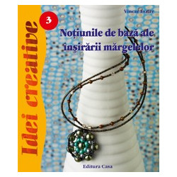 Noţiunile de bază ale înşirării mărgelelor. Ediţia a II-a revizuită - Idei creative 3