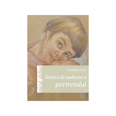 Tehnici de realizare a portretului - Editura Casa